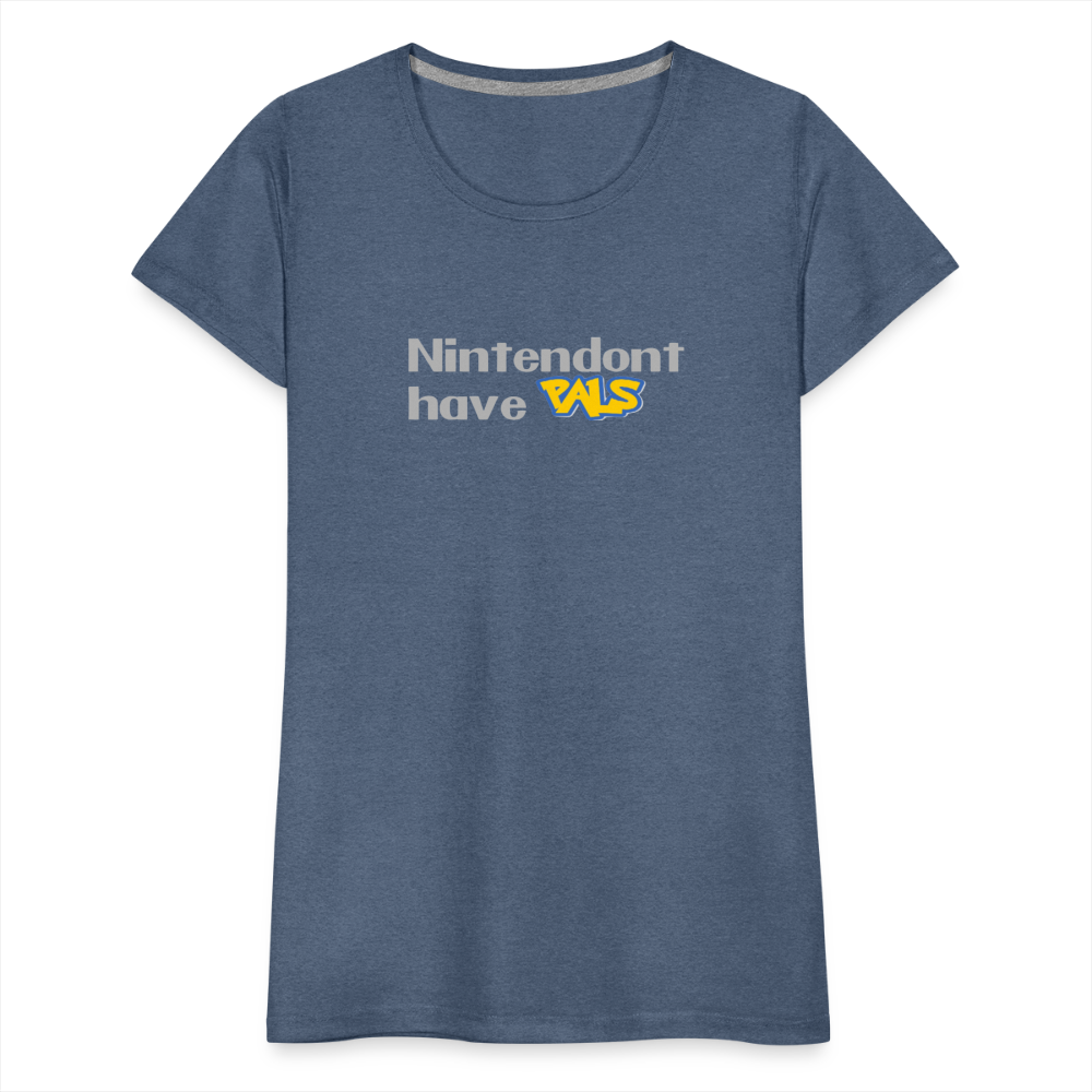 Nintendont have Pals funny Videogame Gift Women’s Premium T-Shirt - heather blue
