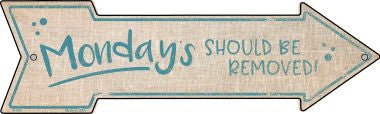 Mondays Should Be Removed Novelty Metal Arrow Sign A-676