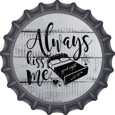 Always Kiss Me Goodnight Novelty Metal Bottle Cap BC-1083