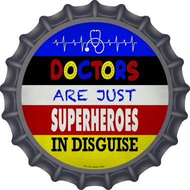 Doctors Are Superheroes In Disguise Novelty Metal Bottle Cap BC-1135