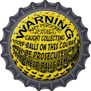 Warning Caught Collecting Golf Balls Novelty Metal Bottle Cap 12 Inch Sign