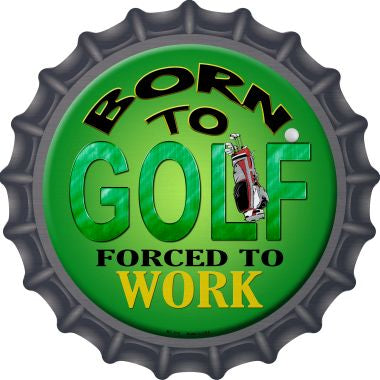 Born To Golf Novelty Metal Bottle Cap 12 Inch Sign