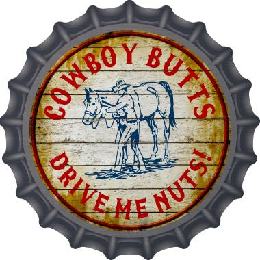 Cowboy Butts Drive Me Nuts Novelty Metal Bottle Cap BC-547