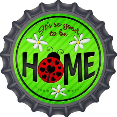 Good to be Home Novelty Metal Bottle Cap BC-839