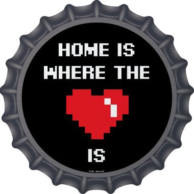 Home Is Where The Heart Is Novelty Metal Bottle Cap 12 Inch Sign