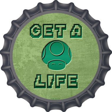 Get A Life Novelty Metal Bottle Cap 12 Inch Sign