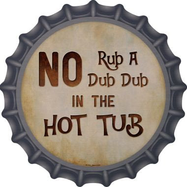 No Rub A Dub Novelty Metal Bottle Cap BC-874