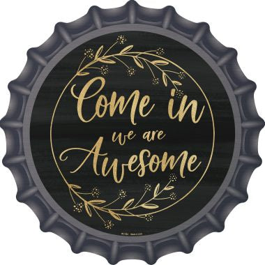Come In We Are Awesome Novelty Metal Bottle Cap BC-884