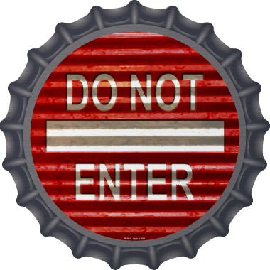 Do Not Enter Corrugated Novelty Metal Bottle Cap 12 Inch Sign