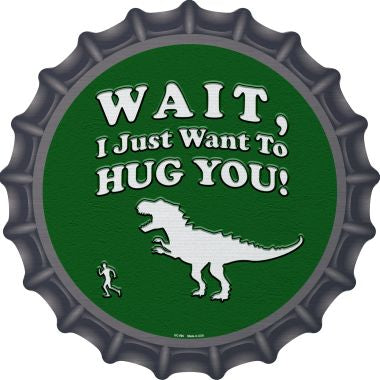 Just Want To Hug You Novelty Metal Bottle Cap 12 Inch Sign