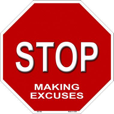 Stop Making Excuses Metal Novelty Stop Sign