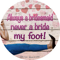 Always A Bridesmaid Novelty Circle Coaster Set of 4