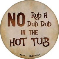 No Rub A Dub Novelty Metal Mini Circle Magnet CM-874