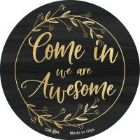 Come In We Are Awesome Novelty Metal Mini Circle Magnet CM-884