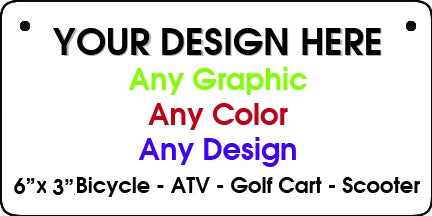 Personalized Design Your Own Custom 6" x 3" Novelty Bicycle / ATV / Scooter Aluminum License Plate Tag