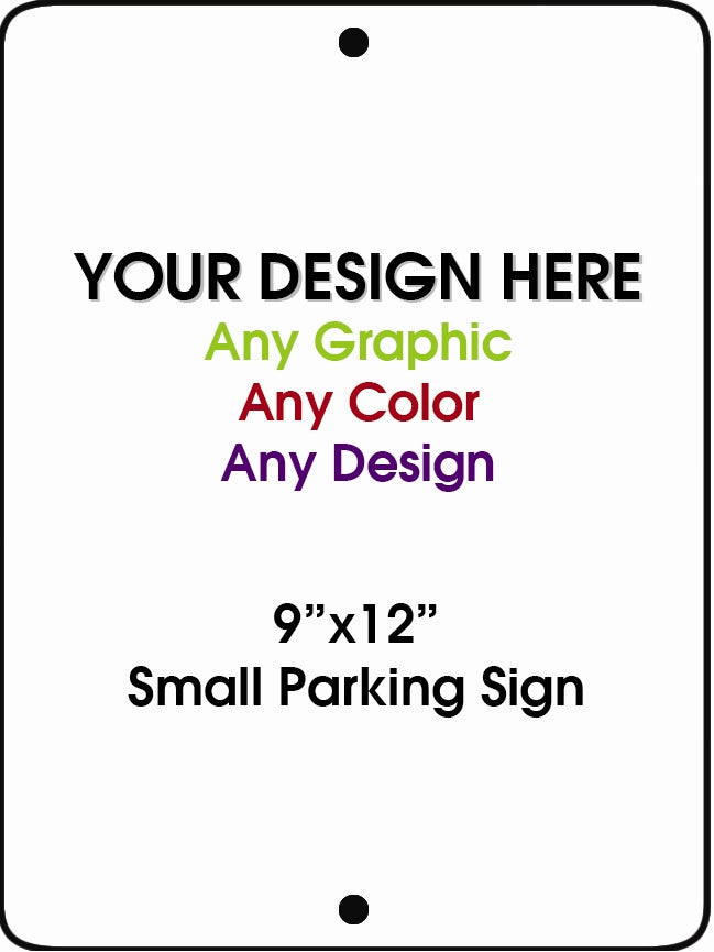 Personalized Design Your Own Custom 9" x 12" Novelty Small Aluminum Parking Sign