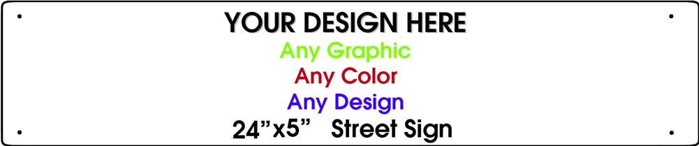 Personalized Design Your Own Custom 24" x 5" Novelty Aluminum Street Sign