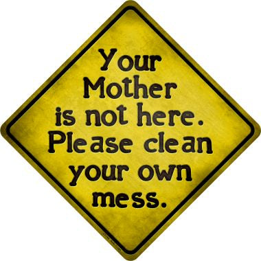 Clean Your Own Mess Novelty Metal Crossing Sign