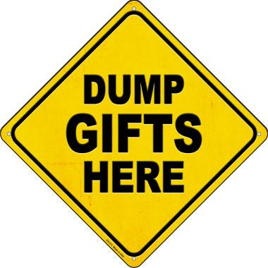 Dump Gifts Here Novelty Metal Crossing Sign