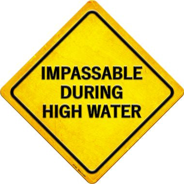 Impassible During High Water Novelty Metal Crossing Sign CX-382