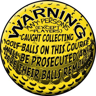 Warning Caught Collecting Golf Balls Novelty Metal Circular Sign