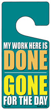 My Work Here Is Done Novelty Metal Door Hanger DH-019