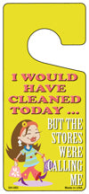 I Would Have Cleaned Today Novelty Metal Door Hanger DH-053