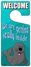 We Are Getting Seally Inside Novelty Metal Door Hanger DH-246