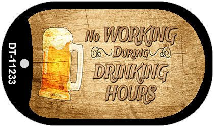 No Working During Drinking Hours Novelty Metal Dog Tag Necklace DT-11233