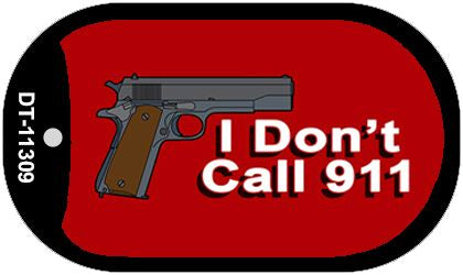 I Dont Call 911 Novelty Metal Dog Tag Necklace DT-11309
