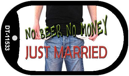 No Beer No Money Just Married Novelty Metal Dog Tag Necklace DT-11533