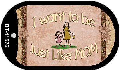 Want to be like My Mom Novelty Metal Dog Tag Necklace DT-11576