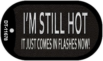 I Am Still Hot Novelty Metal Dog Tag Necklace DT-11678