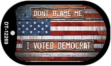 Dont Blame Me Voted Democrat Novelty Metal Dog Tag Necklace DT-12269