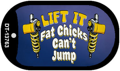 Lift It Fat Chicks Cant Jump Novelty Metal Dog Tag Necklace Tag DT-13763