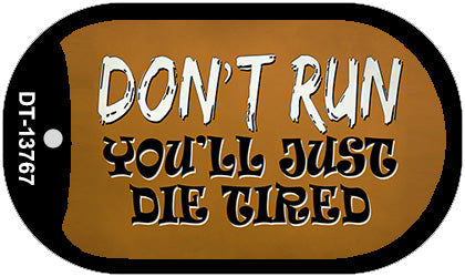 Dont Run Die Tired Novelty Metal Dog Tag Necklace Tag DT-13767