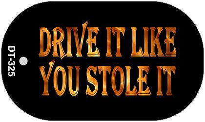 Drive It Like You Stole It Novelty Metal Dog Tag Necklace DT-325