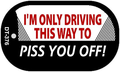 Im Only Driving This Way Novelty Metal Dog Tag Necklace DT-376