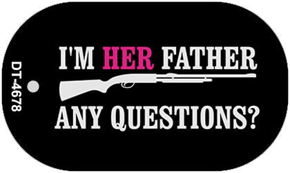 Im Her Father Any Questions Novelty Metal Dog Tag Necklace DT-4678