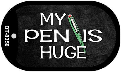 My Pen Is Huge Novelty Metal Dog Tag Necklace DT-8350