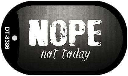 Nope Not Today Novelty Metal Dog Tag Necklace DT-8386