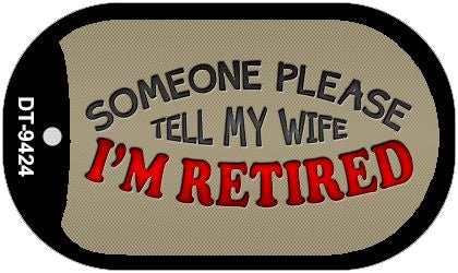 Tell My Wife Im Retired Novelty Metal Dog Tag Necklace DT-9424