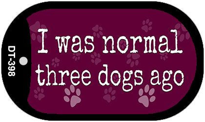 I Was Normal Three Dogs Ago Novelty Metal Dog Tag Necklace DT-9850