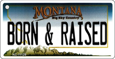 Born and Raised Montana State License Plate Tag Novelty Key Chain KC-11129