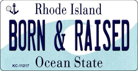 Born and Raised Rhode Island License Plate Tag Novelty Key Chain KC-11217