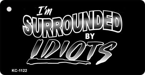 Surrounded By Idiots Novelty Aluminum Key Chain KC-1122