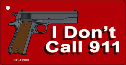 I Dont Call 911 Novelty Metal Key Chain KC-11309