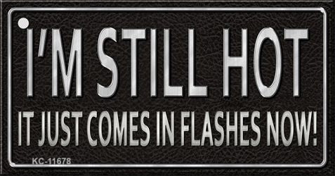 I Am Still Hot Novelty Metal Key Chain KC-11678