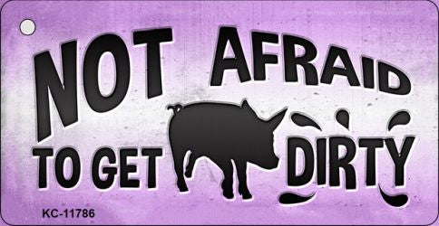 Not Afraid to get Dirty Novelty Metal Key Chain KC-11786