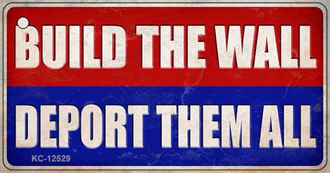 Build the Wall Deport Them All Novelty Metal Key Chain KC-12529